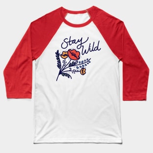 Stay wild flowers Baseball T-Shirt